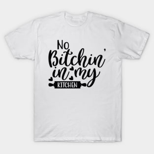 No Bitchin' in My Kitchen T-Shirt